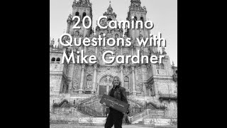 Mike Gardner - 20 Camino Questions - Camino Magic