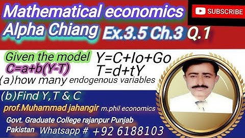 Mathematical economics Alpha Chiang ch.3 ex.3.5Q.1Y=C+Io+Go , C=a+b(Y-T), T=d+tY find Y,T,C,& vari.