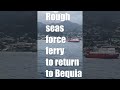 Rough seas force ferry to return to bequia