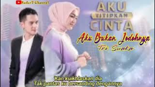 Tri Suaka - Aku Bukan Jodohnya - Ost Aku Titipkan Cinta Antv