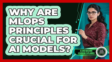 Why Are MLOps Principles Crucial For AI Models? - AI and Machine Learning Explained