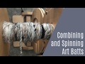 How to Combine and Spin Art Batts