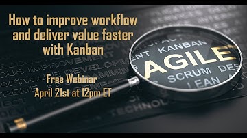 How to improve workflow and deliver value faster with Kanban