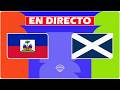 ✅ HAITI vs ESCOCIA EN VIVO - LIVE | Grupo C - Fecha 1 - Mundial 2026 🏆