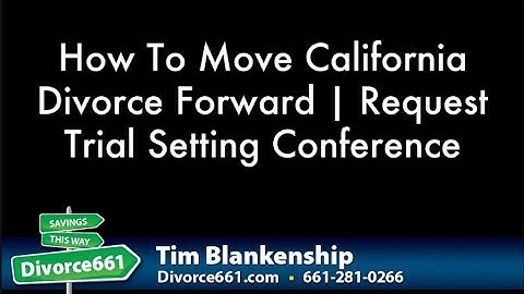 How To Move California Divorce Forward | Request Trial Setting Conference