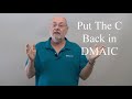 Put the C in DMAIC
