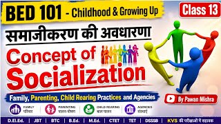 Concept of Socialisation | Family, Parenting, School, Peer, Child Rearing Practices and Agencies