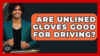 Are Unlined Gloves Good For Driving? - The Sharp Dressed Gent