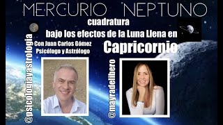 MERCURIO CUADRATURA NEPTUNO bajo los efectos de la Luna Llena en Capricornio con Juan Carlos Gómez