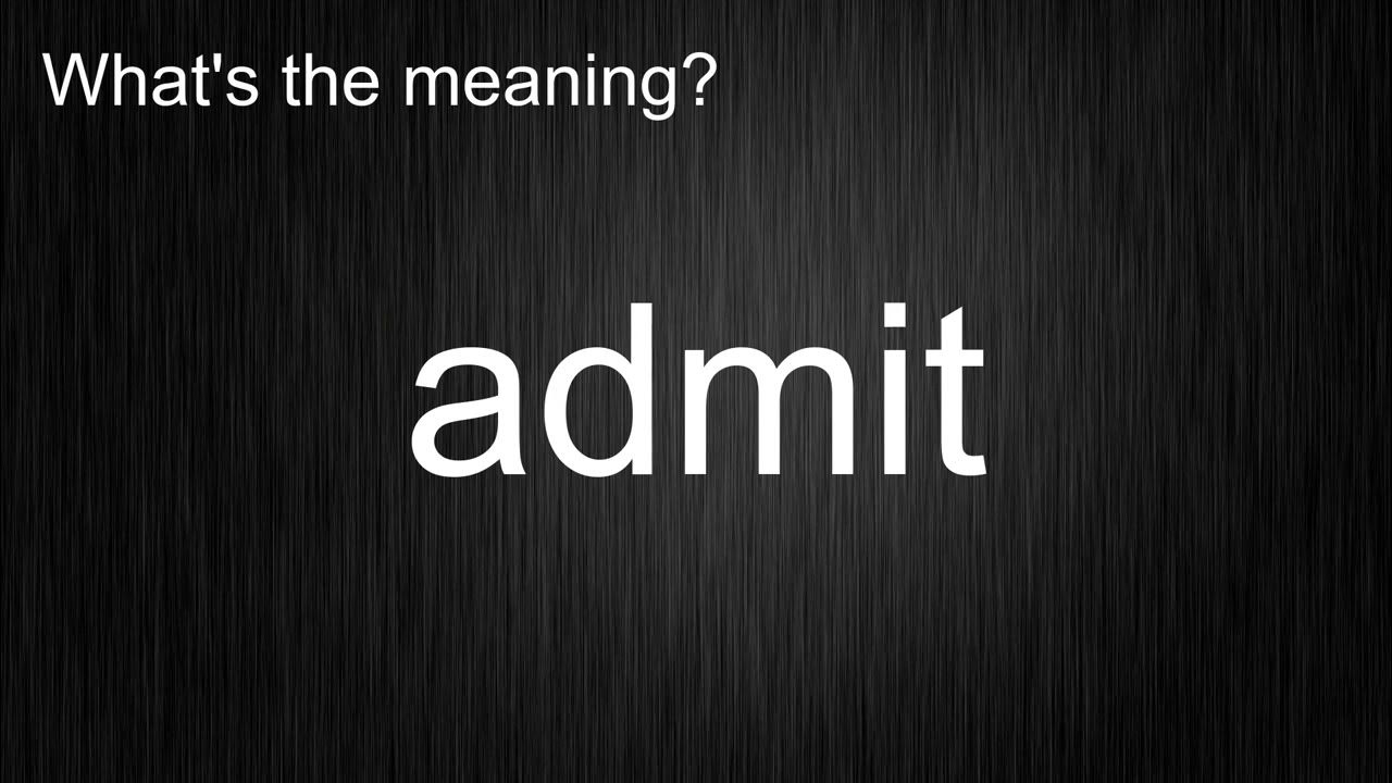 What's the meaning of "admit", How to pronounce? meaning 