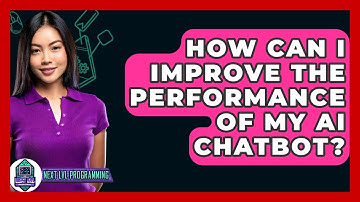 How Can I Improve The Performance Of My AI Chatbot? - Next LVL Programming