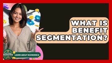 What Is Benefit Segmentation? - Learn About Economics
