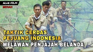 TAKTIK CERDAS PEJUANG INDONESIA MELAWAN BELANDA - Alur film Merah putih