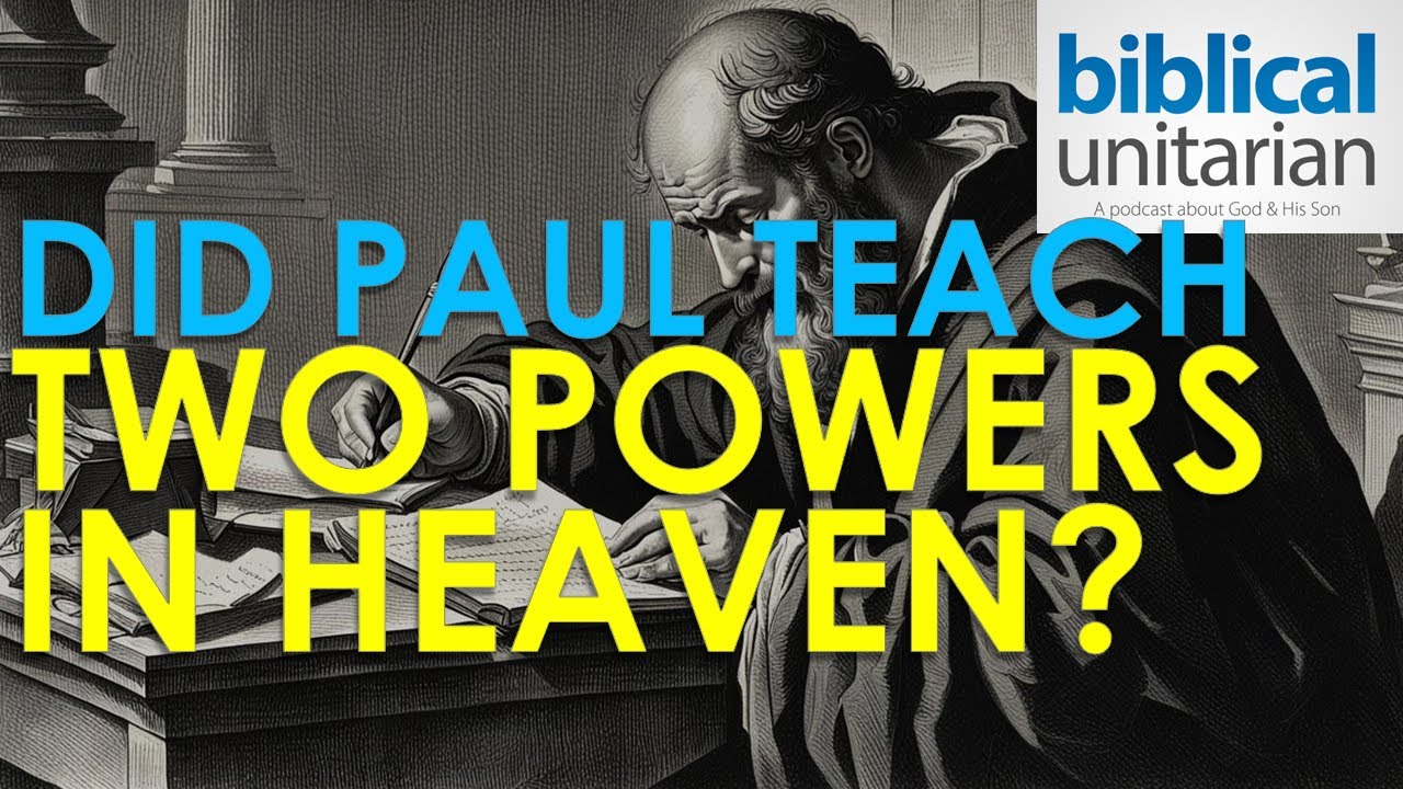 324 Did Paul Teach Two Powers in Heaven? Biblical Unitarian