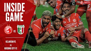 INSIDE GAME  -  TRW KELANTAN FC vs KUCHING CITY FC | LIGA PREMIER MALAYSIA | MATCH 12