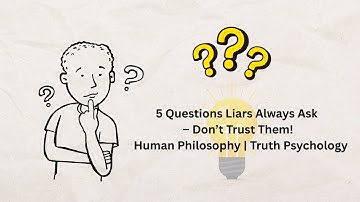 5 Questions Liars Always Ask – Don’t Trust Them! | Human Philosophy | Truth Psychology