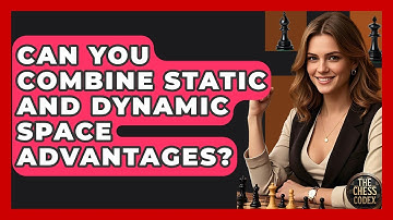 Can You Combine Static And Dynamic Space Advantages? - The Chess Codex