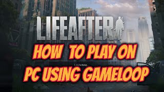 How To Play LIFEAFTER Game On Your Windows PC using GameLoop Emulator | RDIam |