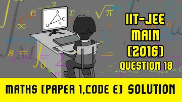 IIT JEE Main Solutions Maths 2016 | (Paper 1, Code E) | Question 18 | For IIT JEE 2018 Preparation