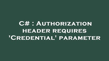 C# : Authorization header requires 