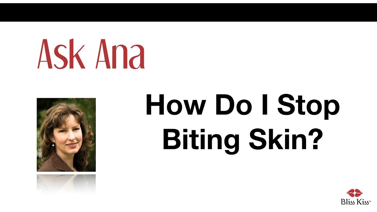 Ask Ana: How Do I Stop Biting Skin? - YouTube