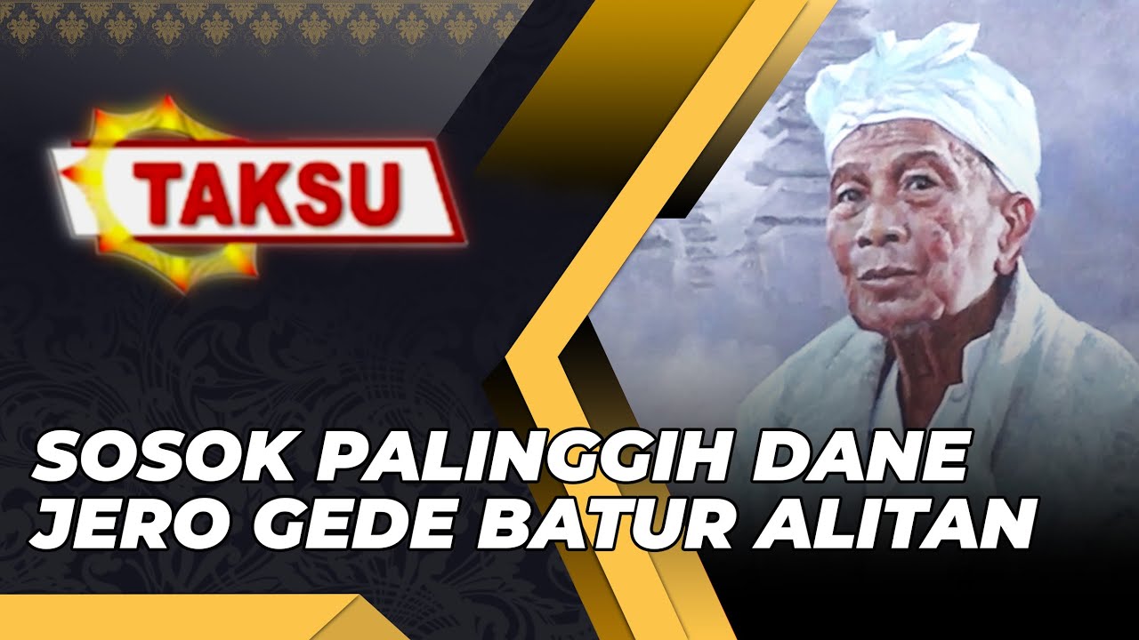 SOSOK PALINGGIH DANE JERO GEDE BATUR ALITAN - PEMIMPIN YANG DIHORMATI DAN DICINTAI MASYARAKAT BATUR