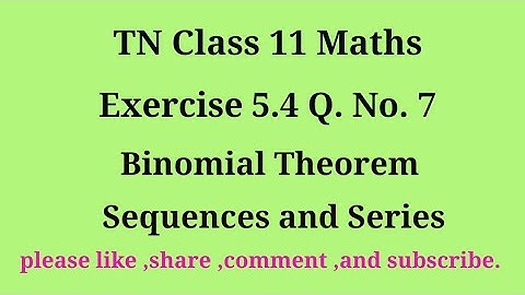 Tn 11 maths | exercise 5.4 | q. no.7|chapter 5 | Binomial theorem sequence and series |gmrrao maths|