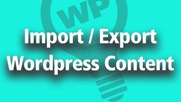 How To Export Wordpress Content From One Site And Import It To Another