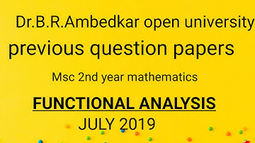 Dr.braou open university previous question papers FUNCTIONAL  ANALYSIS july 2019