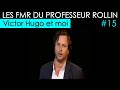 Les FMR Du Professeur Rollin Victor Hugo Et Moi PARTIE 15 Les FMR Du Professeur Rollin Victor Hugo Et Moi PARTIE 15