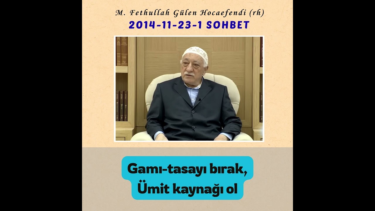2014-11-23-1 SOHBET - Gamı-tasayı bırak, Ümit kaynağı ol
