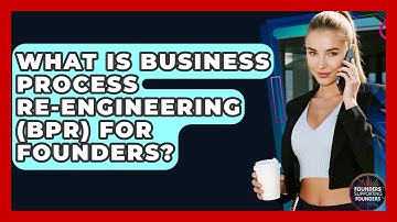 What Is Business Process Re-engineering (BPR) For Founders? - Founders Supporting Founders