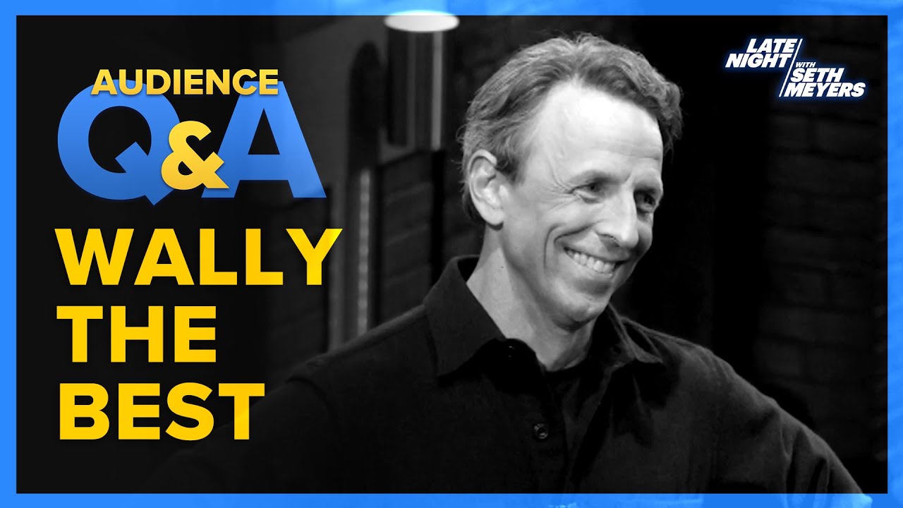 Late Night with Seth Meyers Audience Q&A: Wally The Best
