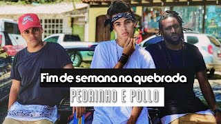 Pollo e Pedrinho ' Fim de semana na Quebrada - (Thi Oficial)