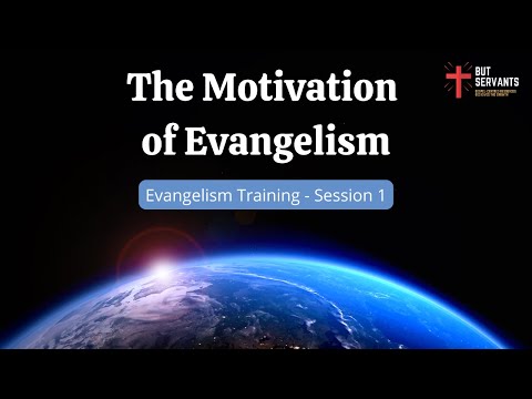 The Motivation of Evangelism | Evangelism Training | Session 1|  Rev. Tim Nicholls | But Servants