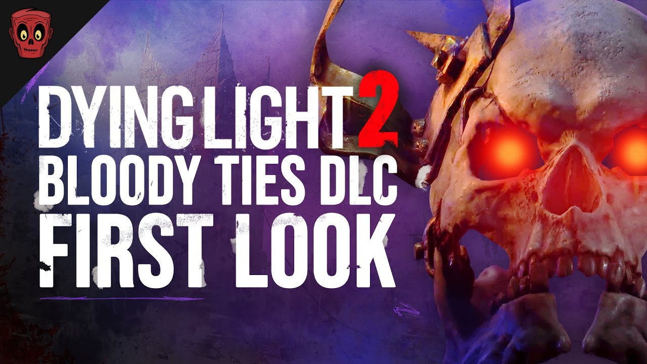 Dying Light 2 Bloody Ties DLC First Look... 