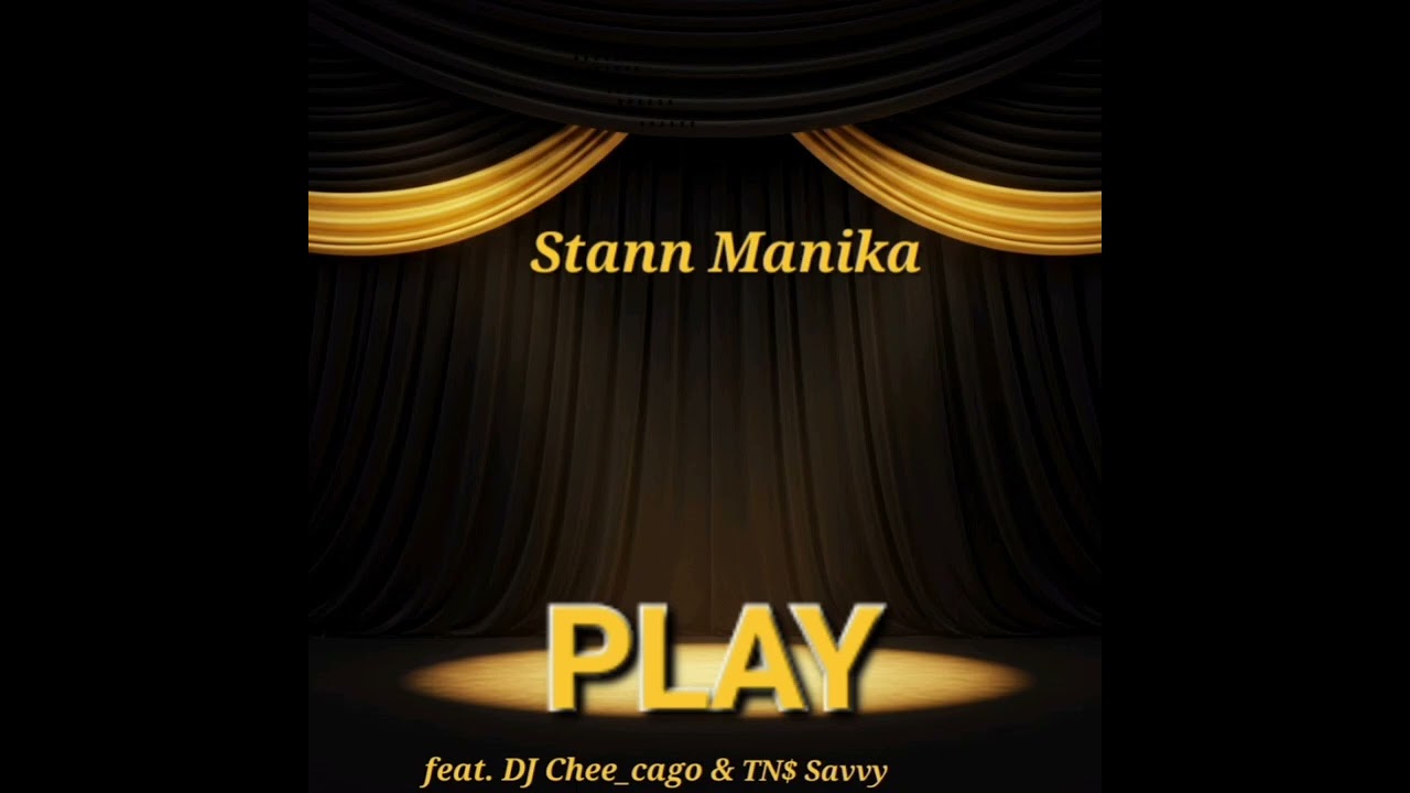 Stann Manika_Play(official music audio)ft. DJ Chee_cago & TNS Savvy