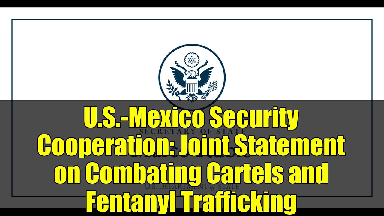 U.S.-Mexico Security Cooperation: Joint Statement on Combating Cartels and Fentanyl Trafficking