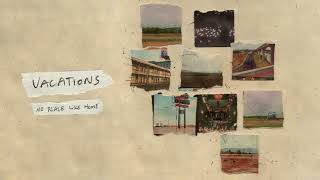 Vacations - No Place Like Home (Official Audio)