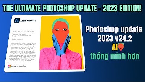 Photoshop 2023 update v24.2 AI thông minh hơn,THE ULTIMATE PHOTOSHOP UPDATE