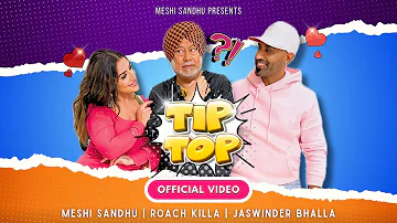 Tip Top - Meshi Sandhu | Roach Killa | Jaswinder Bhalla | New Song 2024 | Official Video