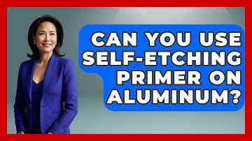 Can You Use Self-etching Primer On Aluminum? - Car Collector Enthusiasts