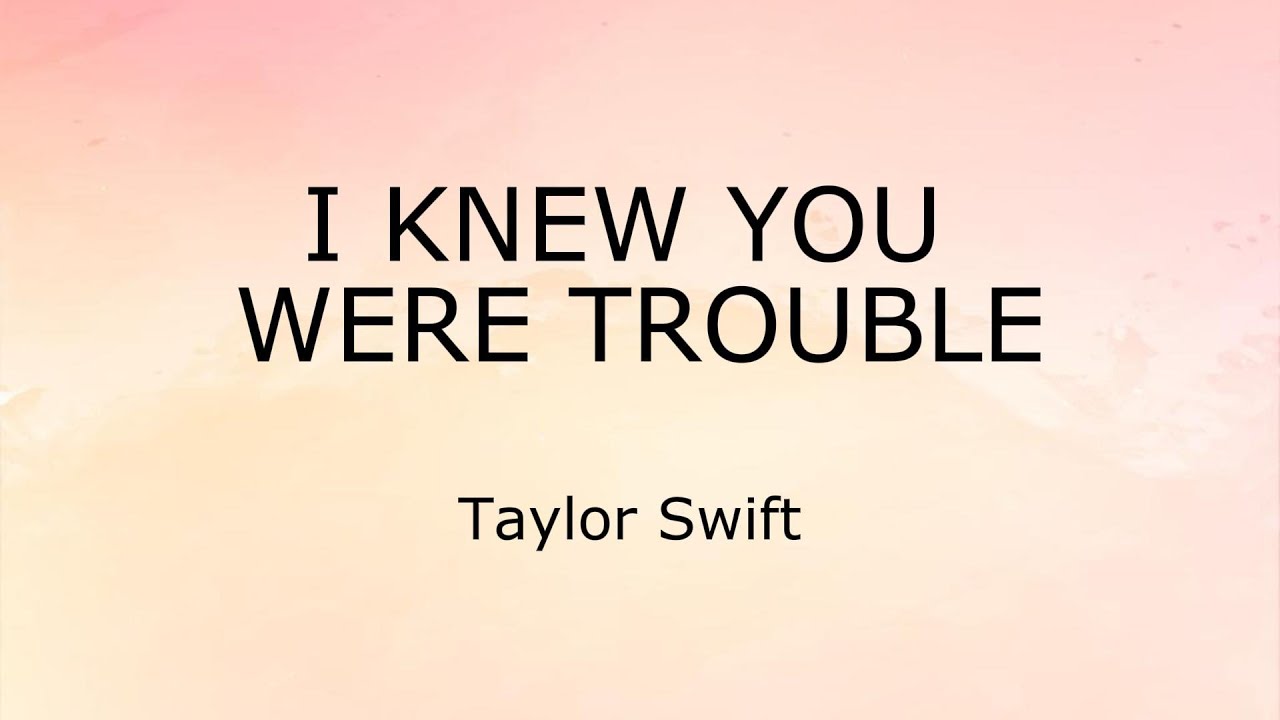 Taylor Swift I Knew You Were Trouble Tekst I Knew You Were Trouble (Lyrics) - Taylor Swift - YouTube