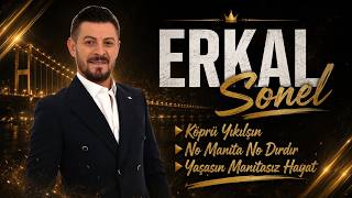 Erkal Sonel - Köprü Yıkılsın - No Manita No Dırdır - Yaşasın Manitasız Hayat