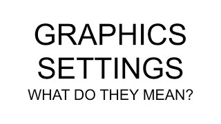 Graphics Settings Explained 