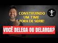 DELARGAR OU DELEGAR ?