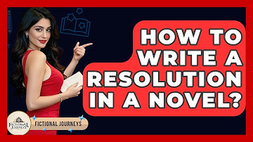 How To Write A Resolution In A Novel? - Fictional Journeys