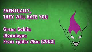 EVENTUALLY, THEY WILL HATE YOU - Green Goblin Monologue