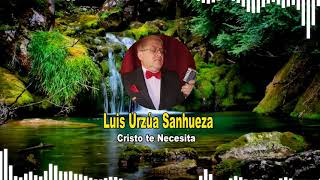 Video thumbnail of "CRISTO TE NECESITA PARA AMAR 🔥 COROS PENTECOSTALES ANTIGUOS 🎵 Luis Urzúa Sanhueza ♪"