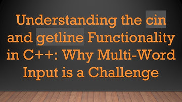 Understanding the cin and getline Functionality in C++: Why Multi-Word Input is a Challenge